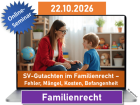 Mindestanforderungen an die Qualität von SV-Gutachten im Familienrecht – Fehlerhaftigkeit, Mängel, Kosten bis hin zur Befangenheit