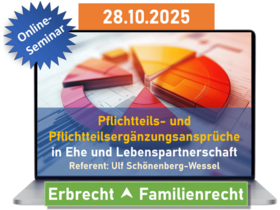 Pflichtteils- und Pflichtteilsergänzungsansprüche in Ehe und Lebenspartnerschaft