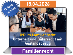 IPR im Familienrecht – Unterhalt und Güterrecht mit Auslandsbezug