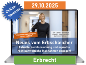 Neues vom Erbschleicher – Aktuelle Rechtsprechung und erprobte rechtsanwaltliche Maßnahmen dagegen!