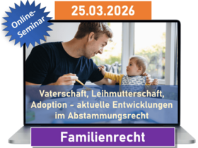 Vaterschaft, Leihmutterschaft, Adoption - aktuelle Entwicklungen im Abstammungsrecht